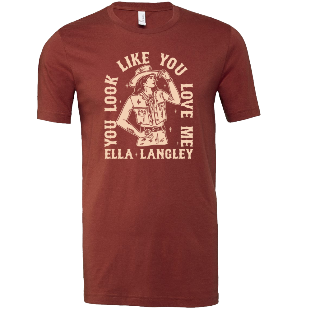 You Look Like You Love Me Cowgirl T Shirt Ella Langley 4136